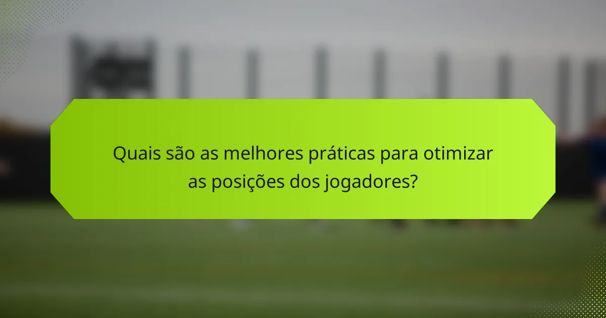 Quais são as melhores práticas para otimizar as posições dos jogadores?