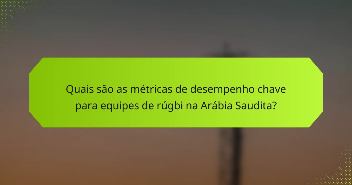 Quais são as métricas de desempenho chave para equipes de rúgbi na Arábia Saudita?