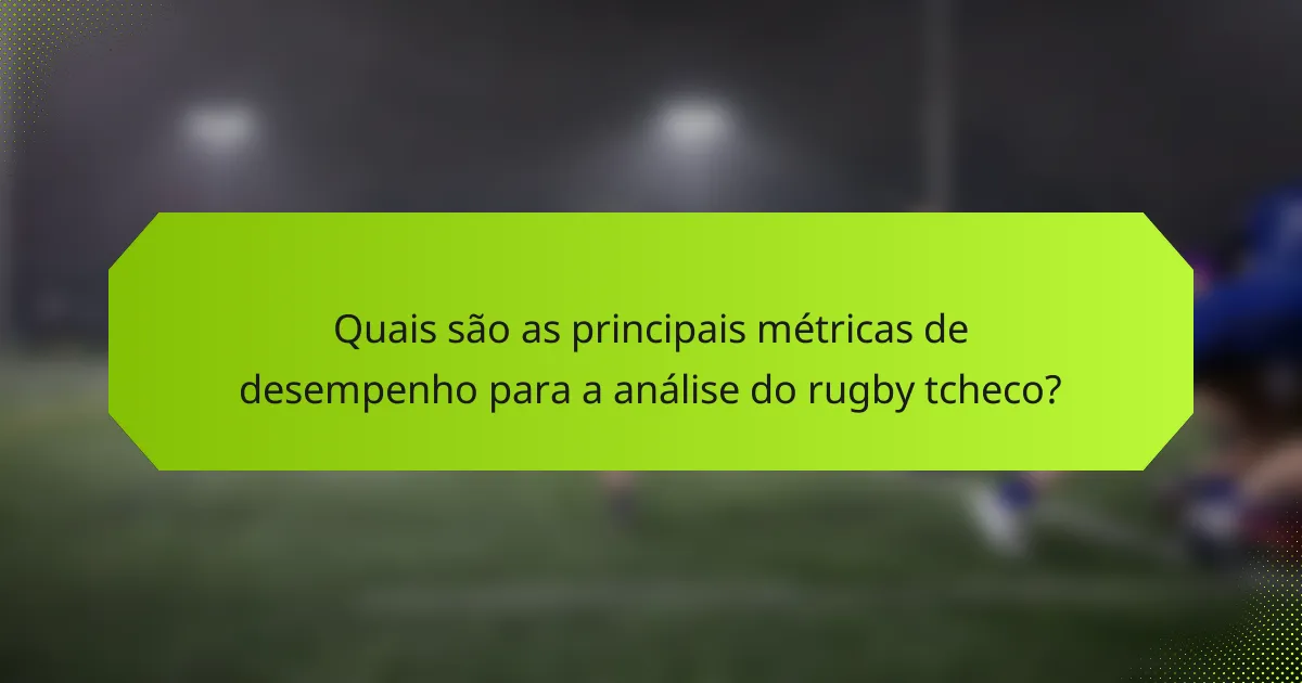 Quais são as principais métricas de desempenho para a análise do rugby tcheco?