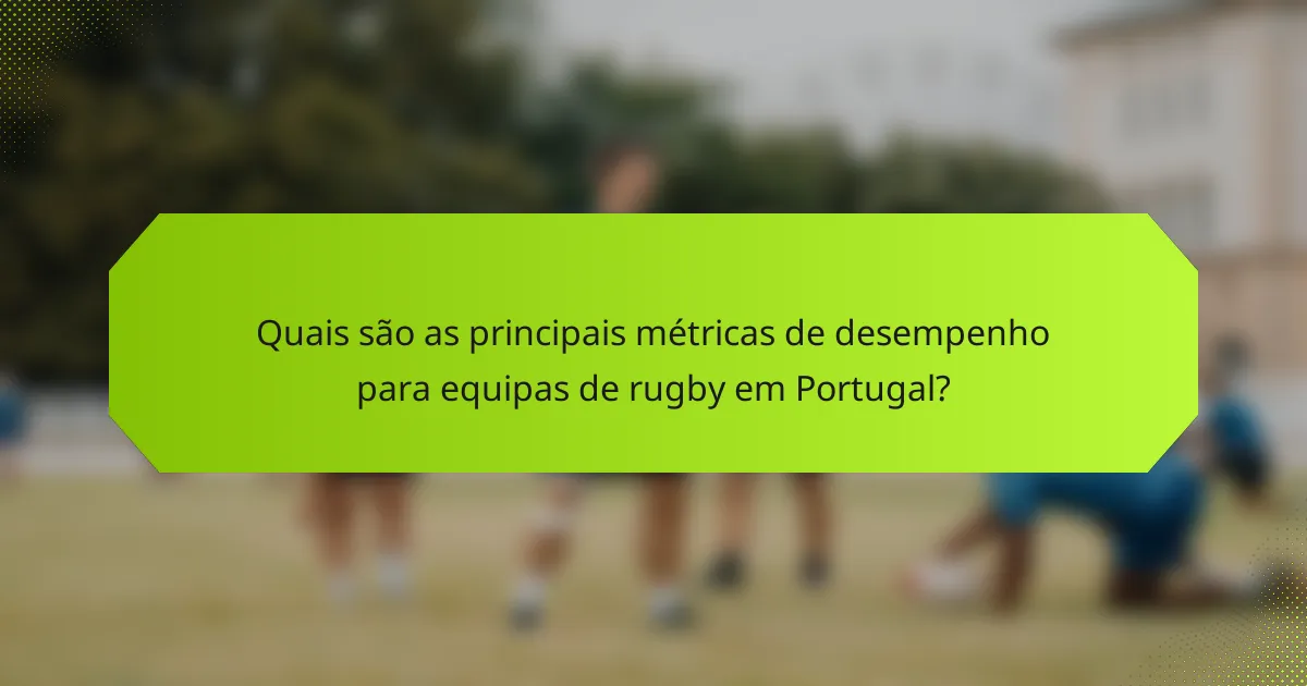 Quais são as principais métricas de desempenho para equipas de rugby em Portugal?