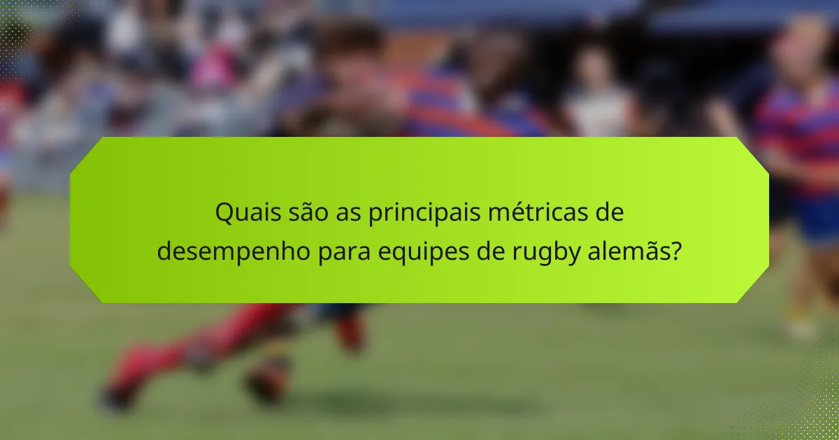 Quais são as principais métricas de desempenho para equipes de rugby alemãs?
