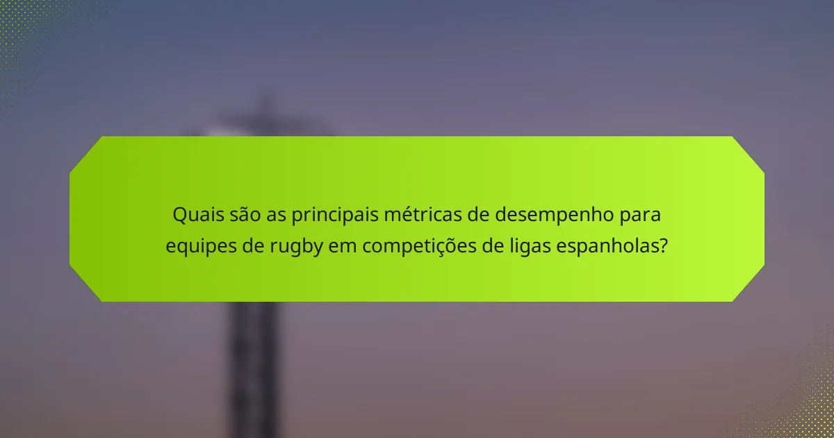 Quais são as principais métricas de desempenho para equipes de rugby em competições de ligas espanholas?