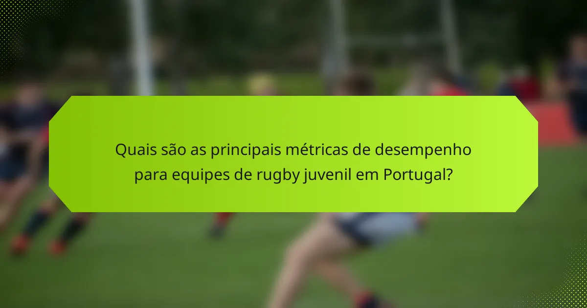 Quais são as principais métricas de desempenho para equipes de rugby juvenil em Portugal?