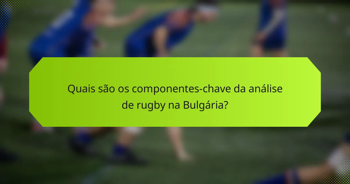 Quais são os componentes-chave da análise de rugby na Bulgária?