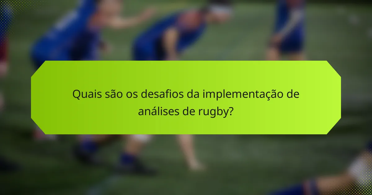 Quais são os desafios da implementação de análises de rugby?