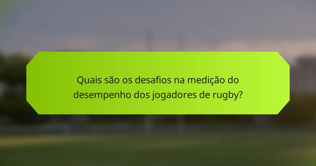 Quais são os desafios na medição do desempenho dos jogadores de rugby?