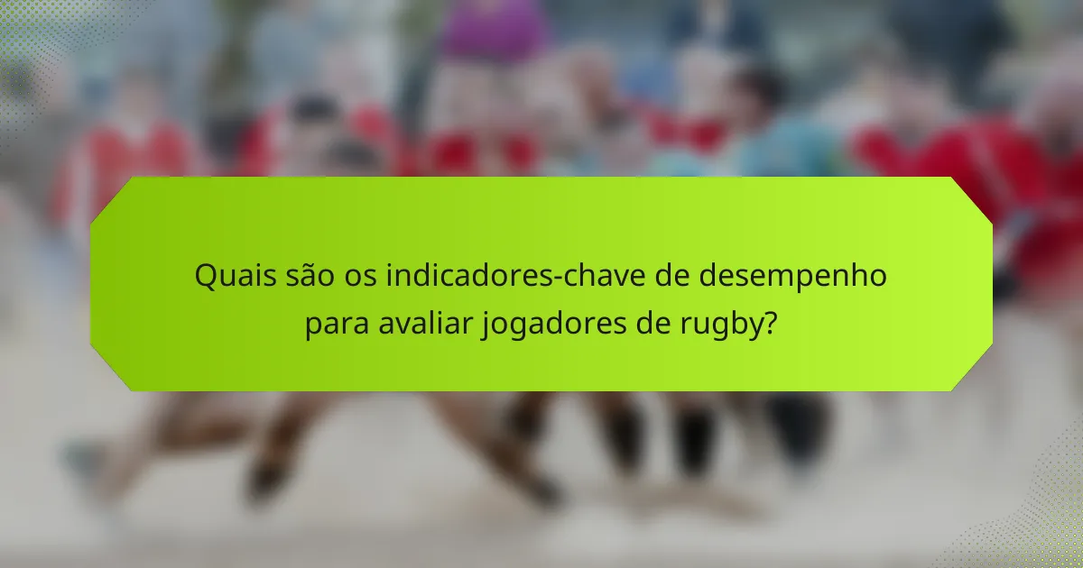 Quais são os indicadores-chave de desempenho para avaliar jogadores de rugby?