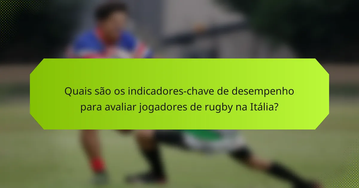 Quais são os indicadores-chave de desempenho para avaliar jogadores de rugby na Itália?