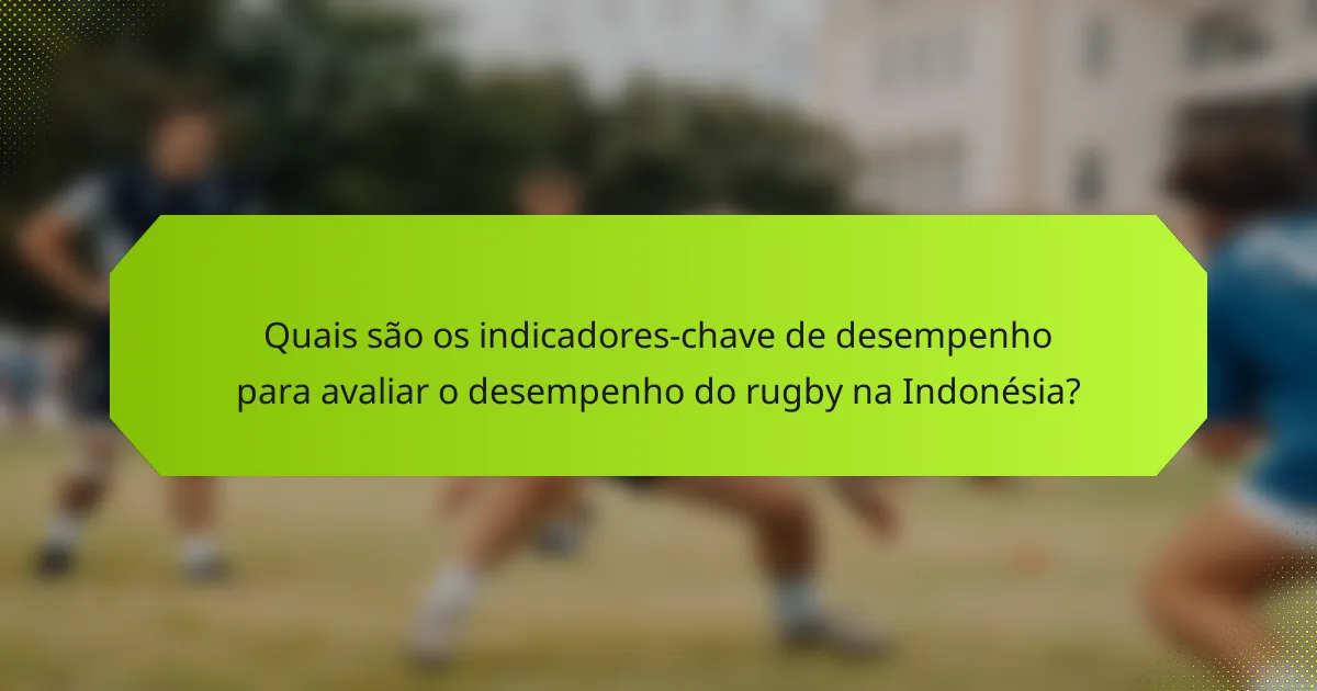 Quais são os indicadores-chave de desempenho para avaliar o desempenho do rugby na Indonésia?