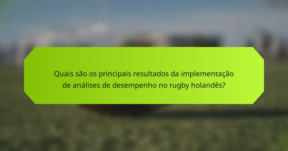 Quais são os principais resultados da implementação de análises de desempenho no rugby holandês?