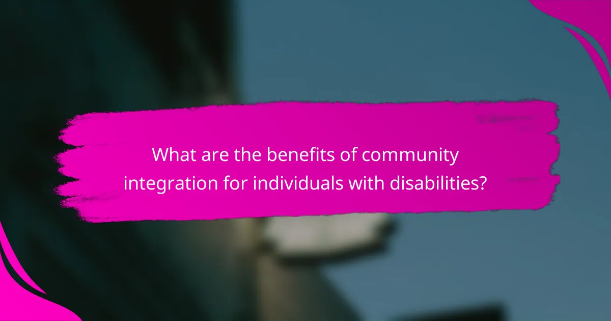 What are the benefits of community integration for individuals with disabilities?