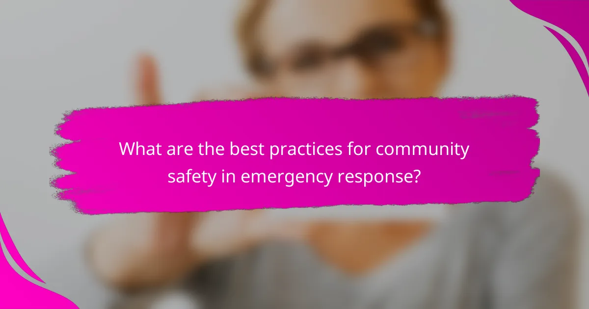 What are the best practices for community safety in emergency response?