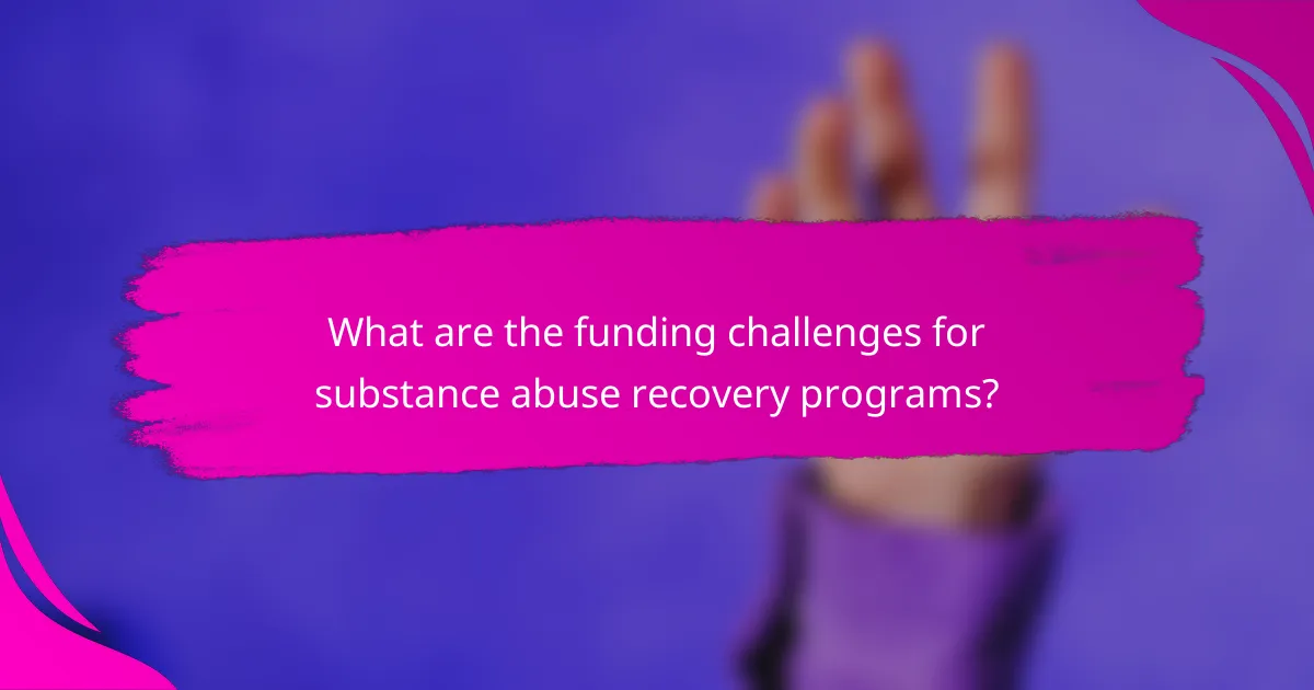 What are the funding challenges for substance abuse recovery programs?