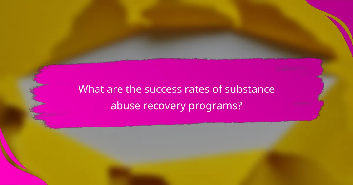 What are the success rates of substance abuse recovery programs?