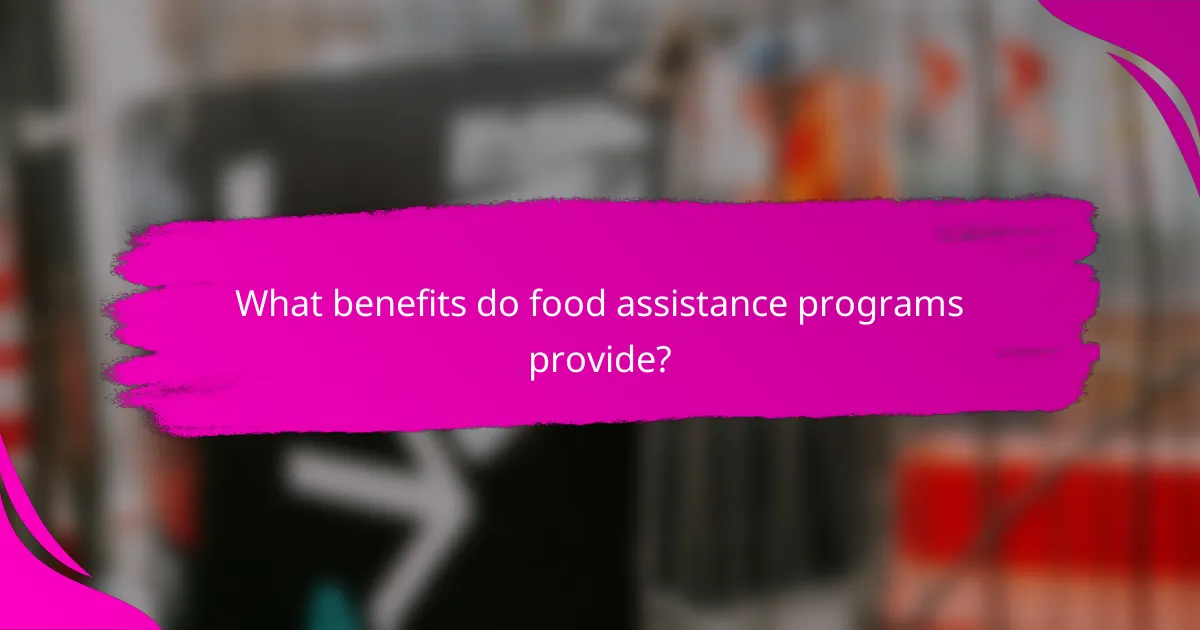 What benefits do food assistance programs provide?