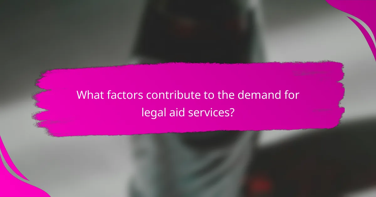 What factors contribute to the demand for legal aid services?