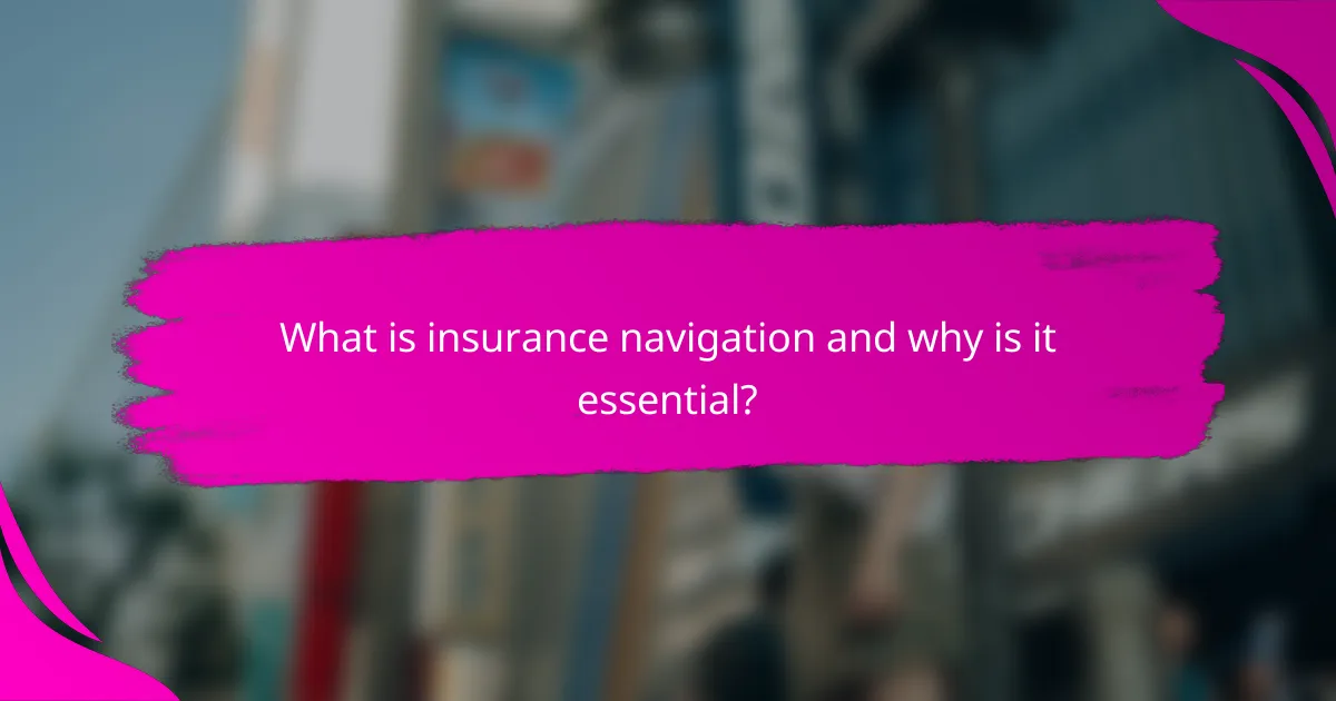 What is insurance navigation and why is it essential?