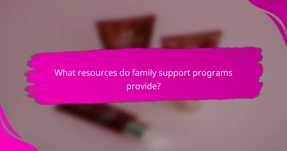 What resources do family support programs provide?