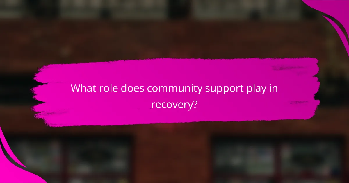 What role does community support play in recovery?