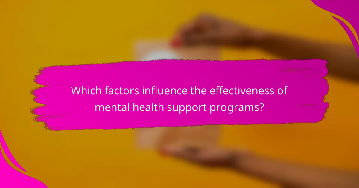 Which factors influence the effectiveness of mental health support programs?