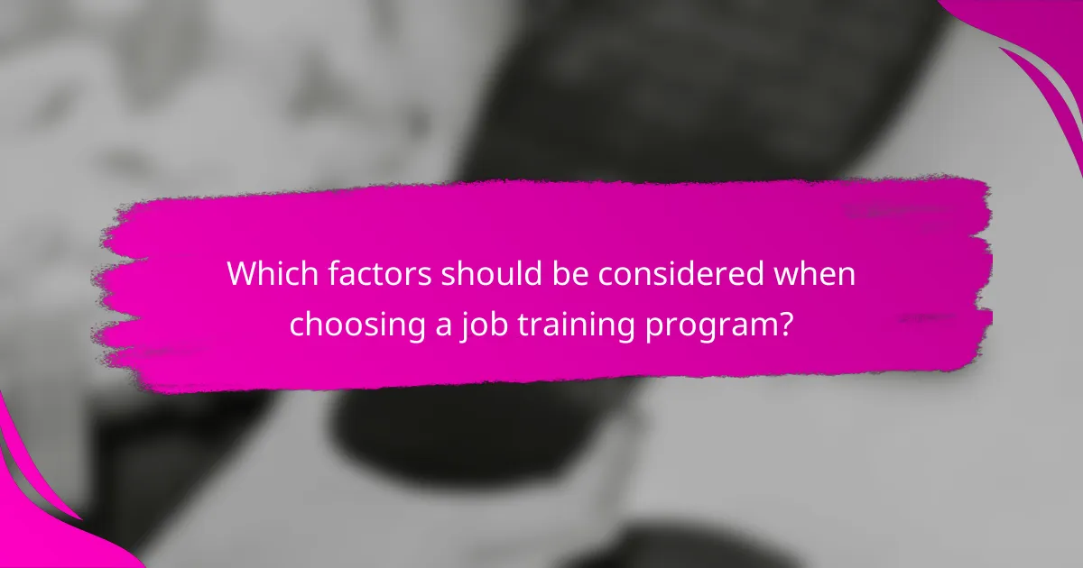 Which factors should be considered when choosing a job training program?