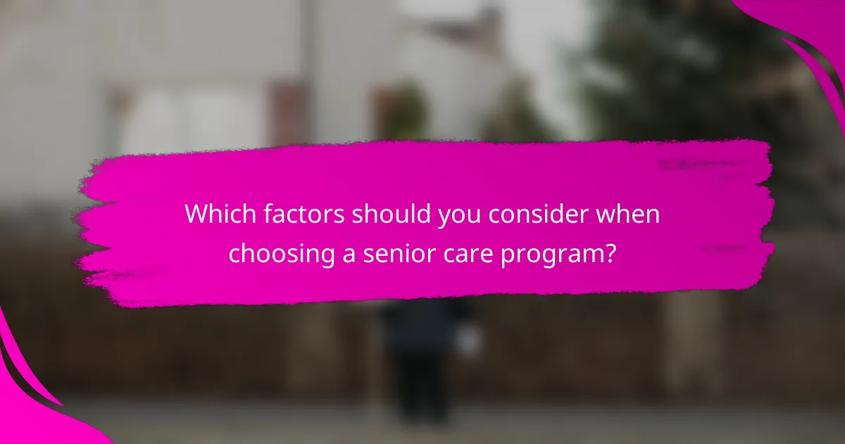 Which factors should you consider when choosing a senior care program?